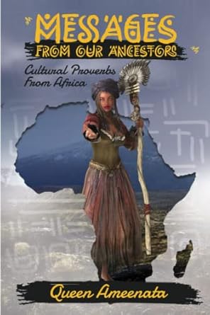 Messages From Our Ancestors: Cultural Proverbs From Africa